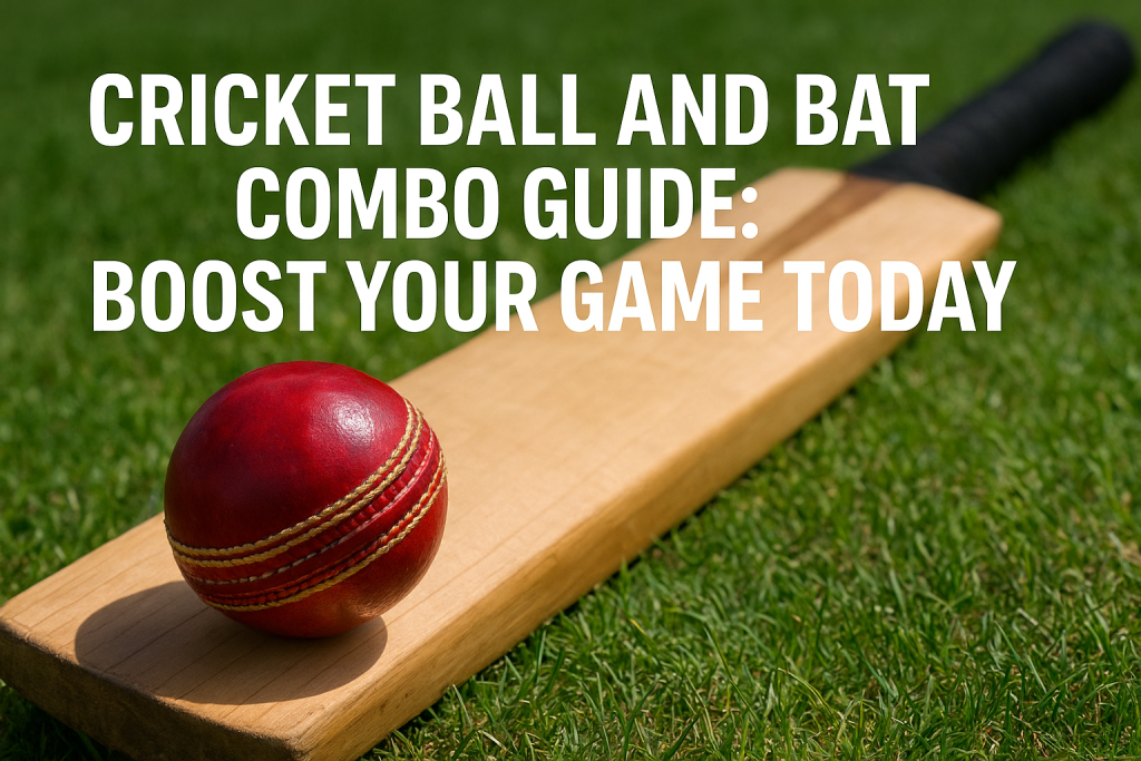 Cricket Ball and Bat Combo Guide Boost Your Game Today